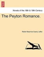 The Peyton Romance. Vol. III. di Robert Stuart de Courcy Laffan edito da British Library, Historical Print Editions