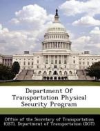 Department Of Transportation Physical Security Program edito da Bibliogov