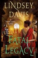 Fatal Legacy: A Flavia Albia Novel di Lindsey Davis edito da MINOTAUR