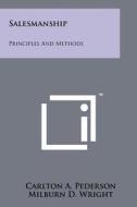 Salesmanship: Principles and Methods di Carlton A. Pederson, Milburn D. Wright edito da Literary Licensing, LLC