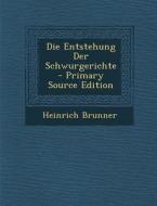 Die Entstehung Der Schwurgerichte di Heinrich Brunner edito da Nabu Press