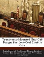 Transverse-mounted End-cab Design For Low-coal Shuttle Cars edito da Bibliogov
