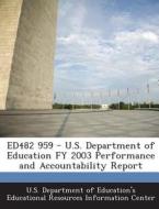 Ed482 959 - U.s. Department Of Education Fy 2003 Performance And Accountability Report edito da Bibliogov