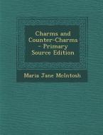 Charms and Counter-Charms - Primary Source Edition di Maria Jane McIntosh edito da Nabu Press