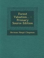 Forest Valuation... - Primary Source Edition di Herman Haupt Chapman edito da Nabu Press