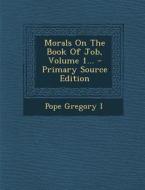 Morals on the Book of Job, Volume 1... - Primary Source Edition di Pope Gregory I edito da Nabu Press
