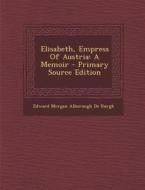 Elisabeth, Empress of Austria: A Memoir - Primary Source Edition edito da Nabu Press