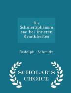 Die Schmerzphanomene Bei Inneren Krankheiten - Scholar's Choice Edition di Rudolph Schmidt edito da Scholar's Choice