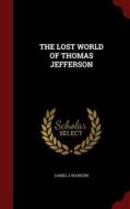 The Lost World Of Thomas Jefferson di Daniel J Boorstin edito da Andesite Press