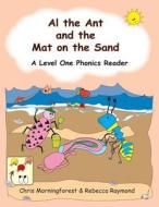 Al the Ant and the Mat on the Sand - A Level One Phonics Reader di Chris Morningforest, Rebecca Raymond edito da Lulu.com
