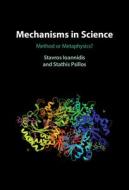 Mechanisms In Science di Stavros Ioannidis, Stathis Psillos edito da Cambridge University Press