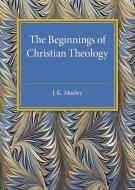 The Beginnings of Christian Theology di J. K. Mozley edito da Cambridge University Press
