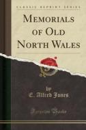 Memorials Of Old North Wales (classic Reprint) di E Alfred Jones edito da Forgotten Books