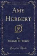 Amy Herbert (classic Reprint) di Elizabeth M Sewell edito da Forgotten Books