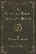 The Spell-to-write Spelling Books, Vol. 2 (classic Reprint) di Ambrose L Suhrie edito da Forgotten Books