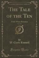 The Tale Of The Ten, Vol. 3 Of 3 di W Clark Russell edito da Forgotten Books