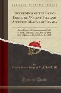 Proceedings Of The Grand Lodge Of Ancient Free And Accepted Masons Of Canada di Canada Grand Lodge of a F and a M edito da Forgotten Books