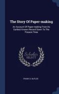 The Story Of Paper-making: An Account Of di FRANK O. BUTLER edito da Lightning Source Uk Ltd