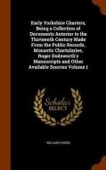 Early Yorkshire Charters; Being A Collection Of Documents Anterior To The Thirteenth Century Made From The Public Records, Monastic Chartularies, Roge di William Farrer edito da Arkose Press