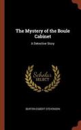 The Mystery of the Boule Cabinet: A Detective Story di Burton Egbert Stevenson edito da PINNACLE