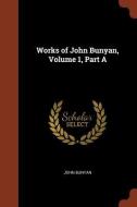 Works of John Bunyan, Volume 1, Part a di John Bunyan edito da CHIZINE PUBN