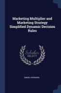 Marketing Multiplier and Marketing Strategy Simplified Dynamic Decision Rules di Hermann Simon edito da CHIZINE PUBN