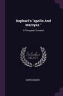 Raphael's Apollo and Marsyas.: A European Scandal di Morris Moore edito da CHIZINE PUBN