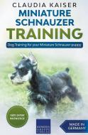 Miniature Schnauzer Training - Dog Training for your Miniature Schnauzer puppy di Claudia Kaiser edito da LIGHTNING SOURCE INC
