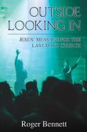 Outside Looking in: Jesus' Message for the Last Days Church di Roger Bennett edito da ELM HILL BOOKS