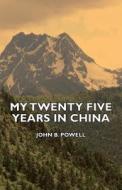 My Twenty Five Years in China di John B. Powell edito da Benson Press