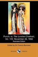 Punch; Or, The London Charivari, Vol. 103 edito da Dodo Press