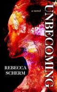 Unbecoming di Rebecca Scherm edito da THORNDIKE PR