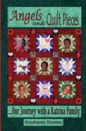 Angels and Quilt Pieces . . . Our Journey with a Katrina Family di Stephanie Ehmen edito da Booksurge Publishing