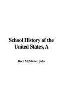 A School History of the United States di John Bach McMaster edito da IndyPublish.com