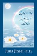 Elevate Your Life: Achieve Success by Applying Positive Inspirational Affirmations di Juna Jinsei edito da OUTSKIRTS PR