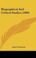 Biographical and Critical Studies (1896) di James Thomson edito da Kessinger Publishing