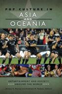 Pop Culture in Asia and Oceania di Kathleen Nadeau, Jeremy Murray edito da ABC CLIO