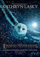 Legend of the Guardians: The Owls of Gahoole: Guardians of Ga'hoole Books One, Two, & Three di Kathryn Lasky edito da Blackstone Audiobooks