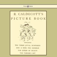 R. Caldecott's Picture Book - No. 2 - Containing the Three Jovial Huntsmen, Sing a Song for Sixpence, the Queen of Heart edito da Pook Press