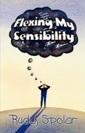 Flexing My Sensibility di Rudy Spolar edito da America Star Books