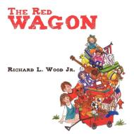 The Red Wagon di Richard L. Wood Jr. edito da AuthorHouse