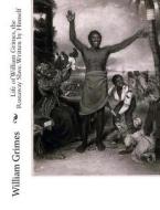 Life of William Grimes, the Runaway Slave. Written by Himself di William Grimes edito da Createspace