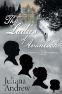 LADIES OF AVANLOCH di Juliana Andrew edito da FRIESENPR