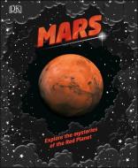 Mars: Explore the Mysteries of the Red Planet di Dk edito da DK PUB