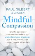 Mindful Compassion di Paul Gilbert, Kunzang Choden edito da Little, Brown Book Group