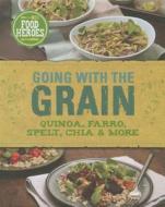 Going with the Grain: Quinoa, Farro, Spelt, Chia & More di Christine McFadden edito da Love Food