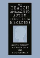 The TEACCH Approach to Autism Spectrum Disorders di Gary B. Mesibov, Eric Schopler, Victoria Shea edito da Springer US