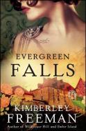 Evergreen Falls di Kimberley Freeman edito da TOUCHSTONE PR