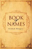 Book Of Names di Graham Burgess edito da Xlibris