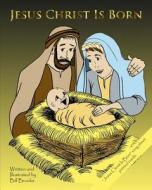 Jesus Christ Is Born di William F. Brooks, Bill F. Brooks edito da Createspace